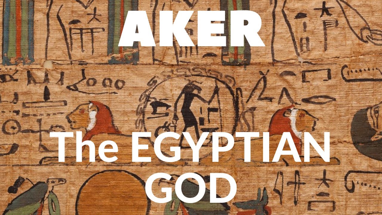 The EGYPTIAN GOD AKER : What You Need To Know